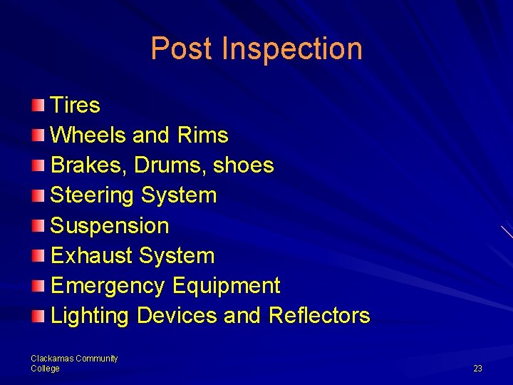 Post Inspection Tires Wheels and Rims Brakes, Drums, shoes Steering System Suspension Exhaust System