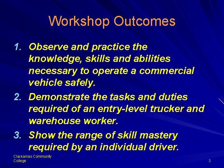 Workshop Outcomes 1. Observe and practice the knowledge, skills and abilities necessary to operate