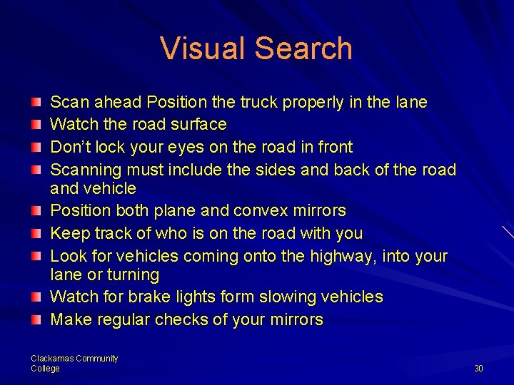 Visual Search Scan ahead Position the truck properly in the lane Watch the road