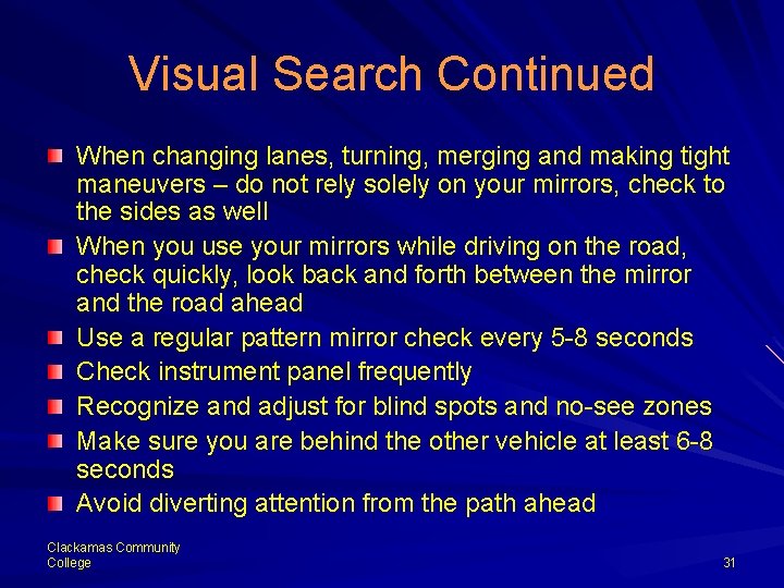 Visual Search Continued When changing lanes, turning, merging and making tight maneuvers – do