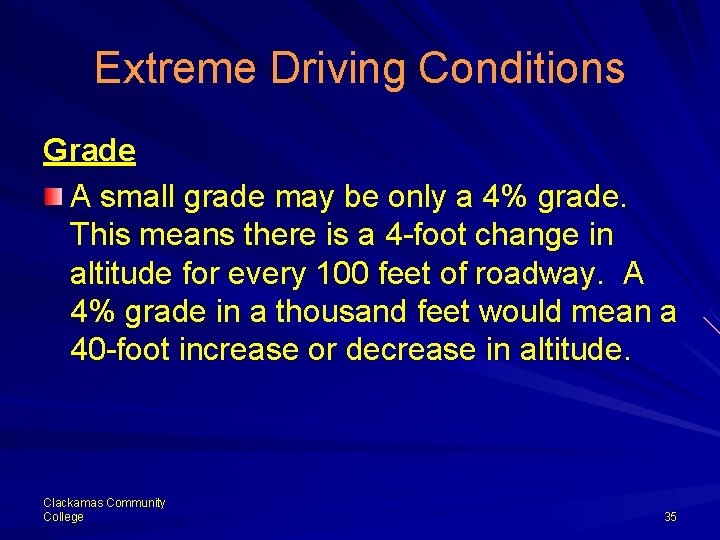 Extreme Driving Conditions Grade A small grade may be only a 4% grade. This