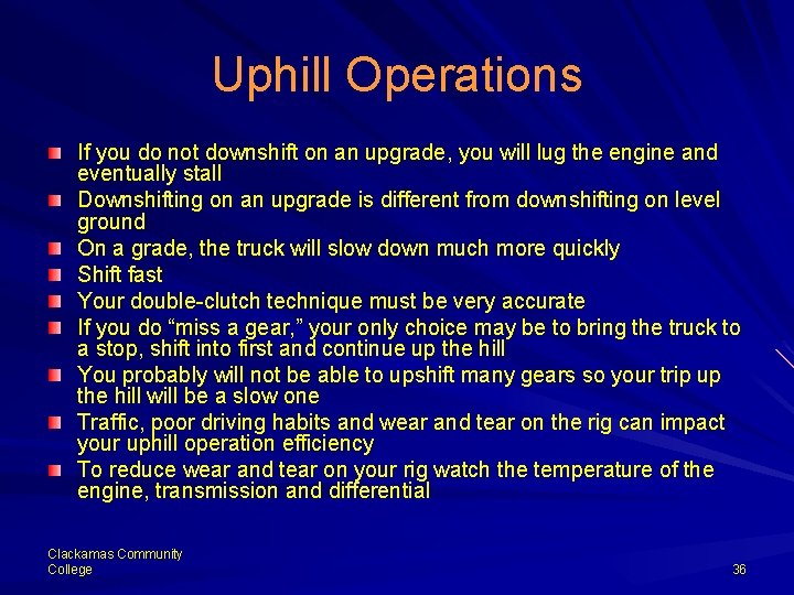 Uphill Operations If you do not downshift on an upgrade, you will lug the