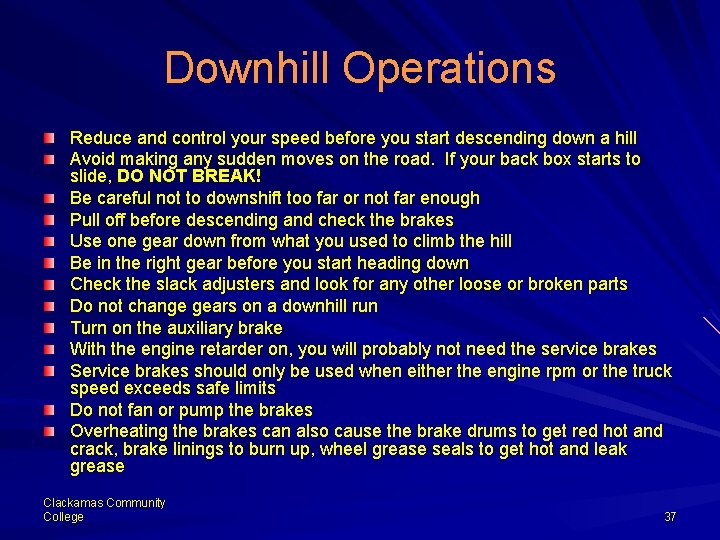 Downhill Operations Reduce and control your speed before you start descending down a hill