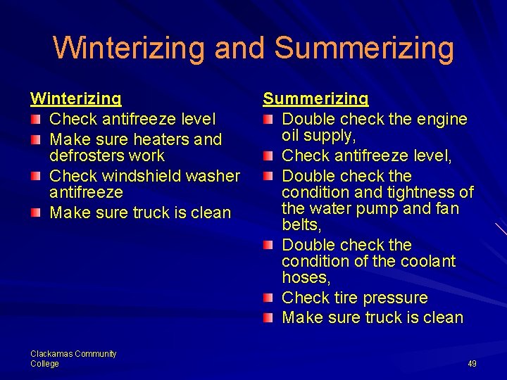 Winterizing and Summerizing Winterizing Check antifreeze level Make sure heaters and defrosters work Check