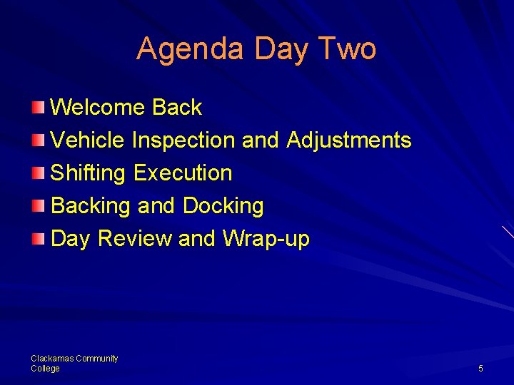 Agenda Day Two Welcome Back Vehicle Inspection and Adjustments Shifting Execution Backing and Docking