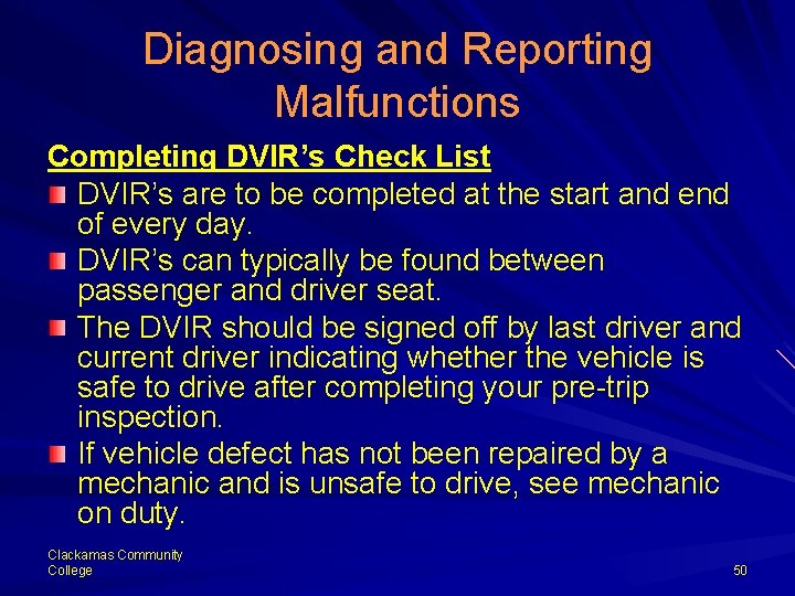 Diagnosing and Reporting Malfunctions Completing DVIR’s Check List DVIR’s are to be completed at