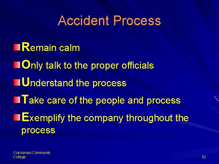 Accident Process Remain calm Only talk to the proper officials Understand the process Take