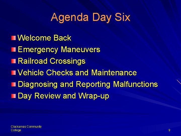 Agenda Day Six Welcome Back Emergency Maneuvers Railroad Crossings Vehicle Checks and Maintenance Diagnosing