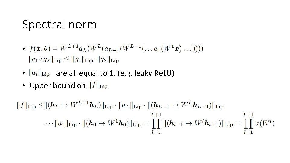Spectral norm • • are all equal to 1, (e. g. leaky Re. LU)