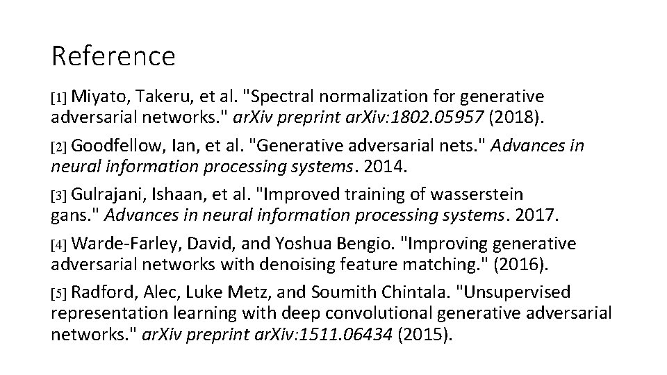 Reference [1] Miyato, Takeru, et al. "Spectral normalization for generative adversarial networks. " ar.