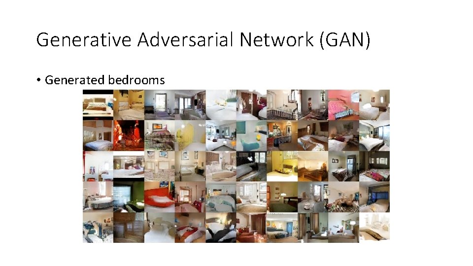 Generative Adversarial Network (GAN) • Generated bedrooms 