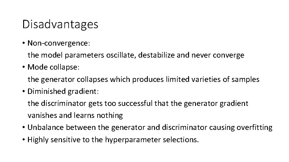 Disadvantages • Non-convergence: the model parameters oscillate, destabilize and never converge • Mode collapse: