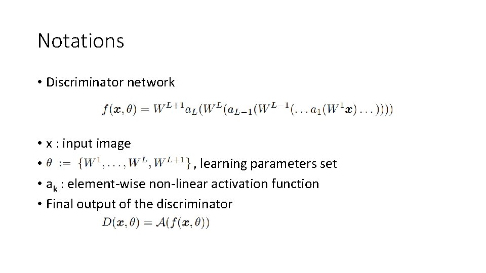 Notations • Discriminator network • x : input image • , learning parameters set