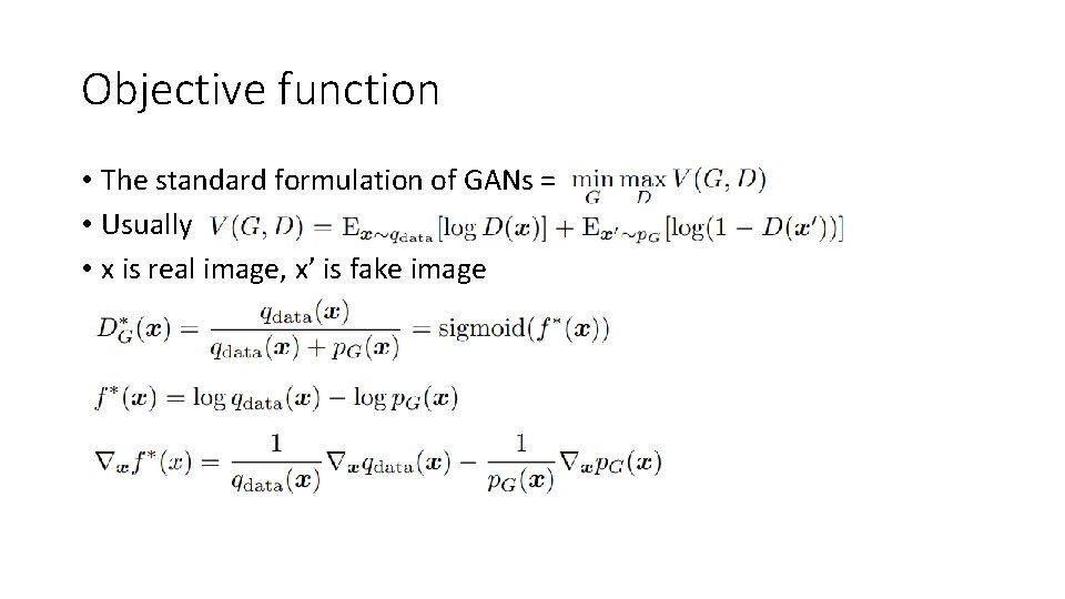 Objective function • The standard formulation of GANs = • Usually • x is