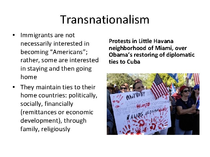 Transnationalism • Immigrants are not necessarily interested in becoming “Americans”; rather, some are interested