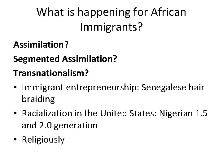 What is happening for African Immigrants? Assimilation? Segmented Assimilation? Transnationalism? • Immigrant entrepreneurship: Senegalese
