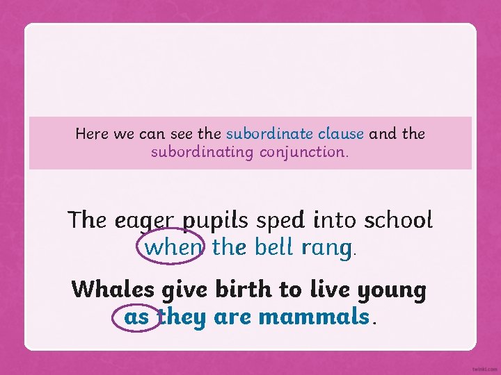 Here we can see the subordinate clause and the subordinating conjunction. The eager pupils