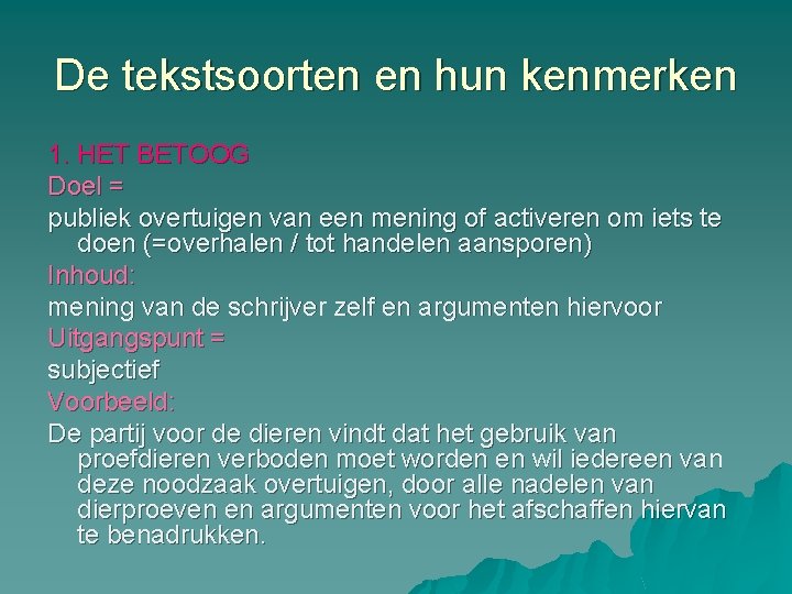 De tekstsoorten en hun kenmerken 1. HET BETOOG Doel = publiek overtuigen van een