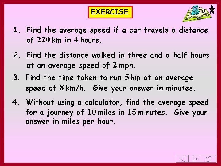 EXERCISE 1. Find the average speed if a car travels a distance of 220