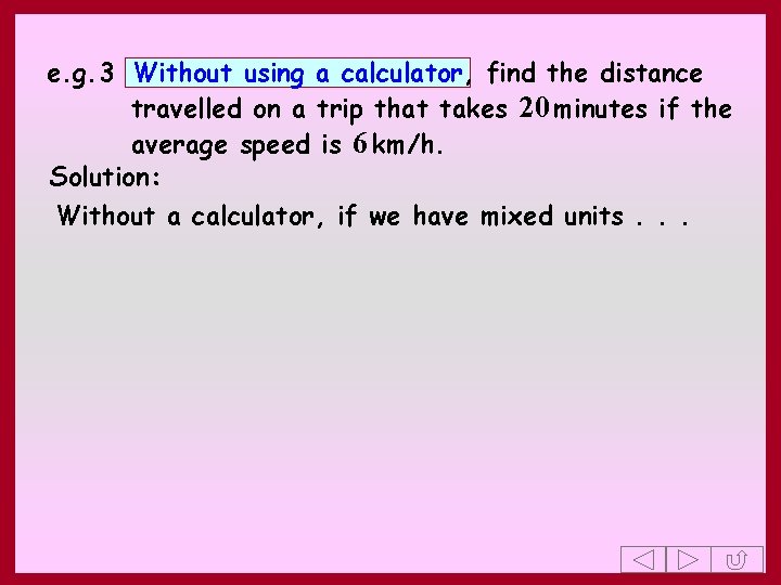 e. g. 3 Without using a calculator, find the distance travelled on a trip