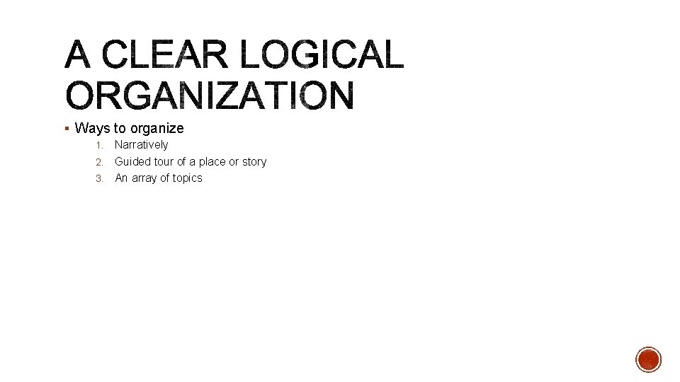 § Ways to organize Narratively 2. Guided tour of a place or story 3.