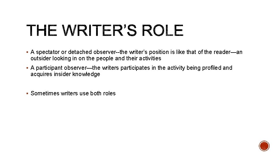 § A spectator or detached observer--the writer’s position is like that of the reader—an
