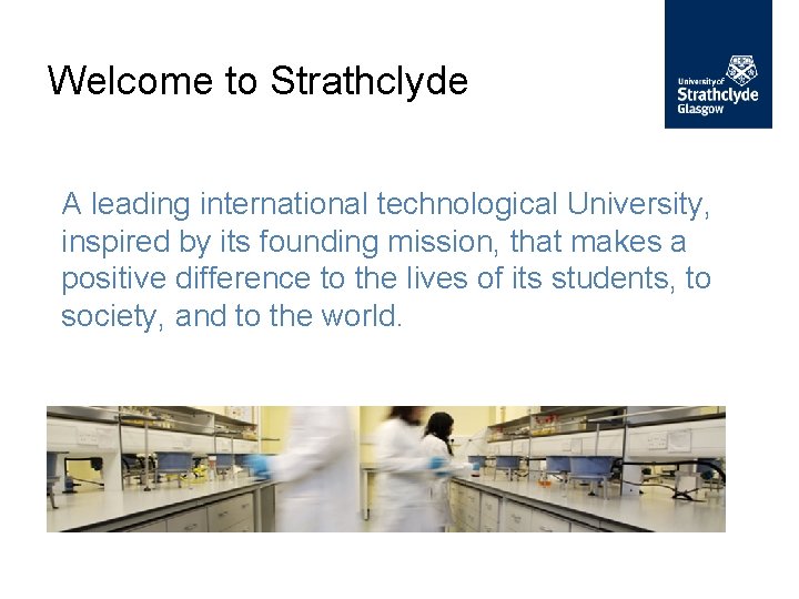 Welcome to Strathclyde A leading international technological University, inspired by its founding mission, that