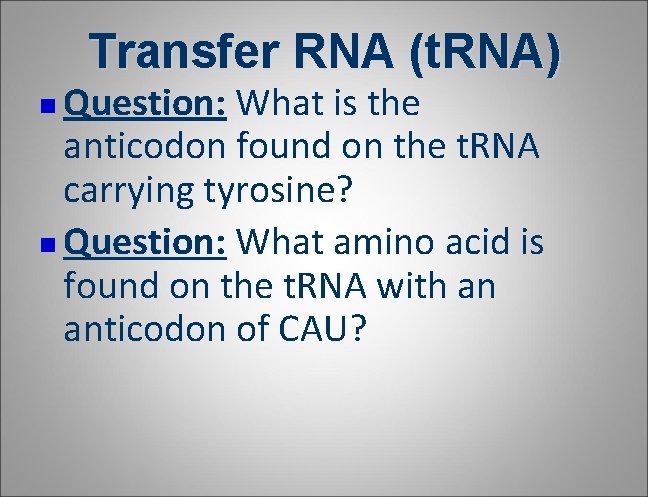 Transfer RNA (t. RNA) Question: What is the anticodon found on the t. RNA Transfer RNA (t. RNA) Question: What is the anticodon found on the t. RNA