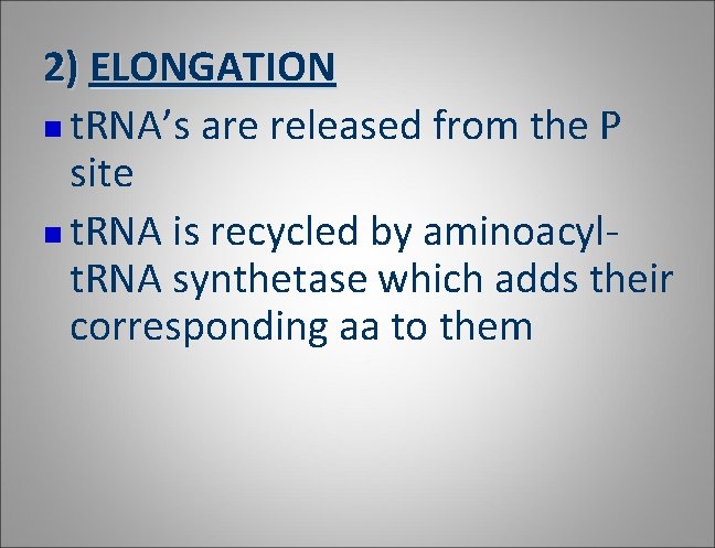 2) ELONGATION n t. RNA’s are released from the P site n t. RNA 2) ELONGATION n t. RNA’s are released from the P site n t. RNA