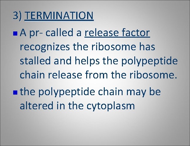 3) TERMINATION n A pr- called a release factor recognizes the ribosome has stalled 3) TERMINATION n A pr- called a release factor recognizes the ribosome has stalled