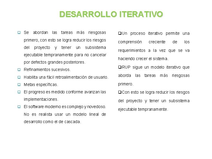 DESARROLLO ITERATIVO q Se abordan las tareas más riesgosas primero, con esto se logra