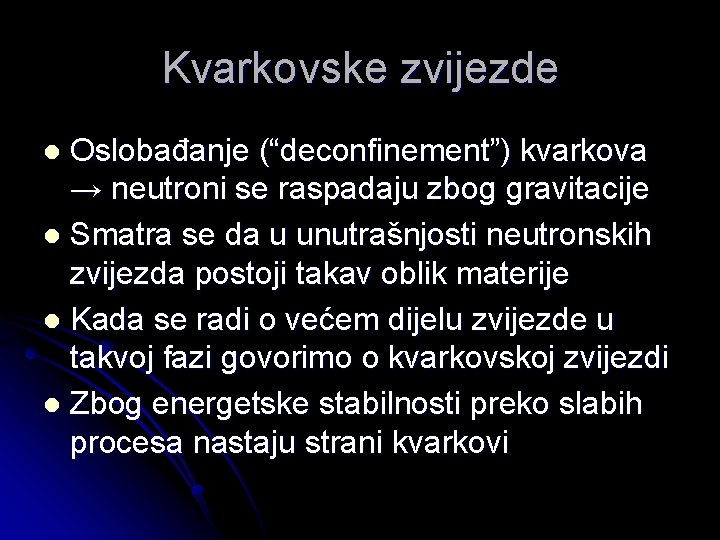 Kvarkovske zvijezde Oslobađanje (“deconfinement”) kvarkova → neutroni se raspadaju zbog gravitacije l Smatra se