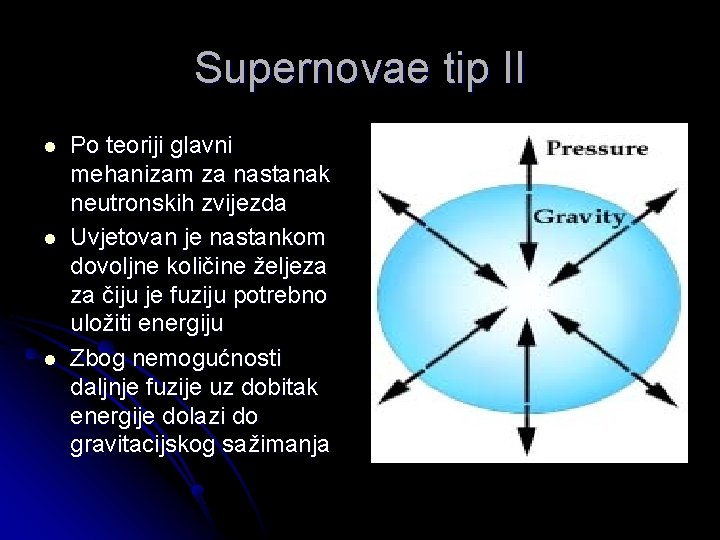 Supernovae tip II l l l Po teoriji glavni mehanizam za nastanak neutronskih zvijezda