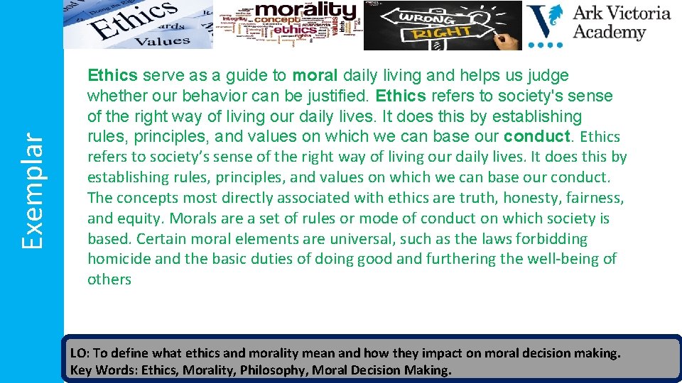 Exemplar Ethics serve as a guide to moral daily living and helps us judge