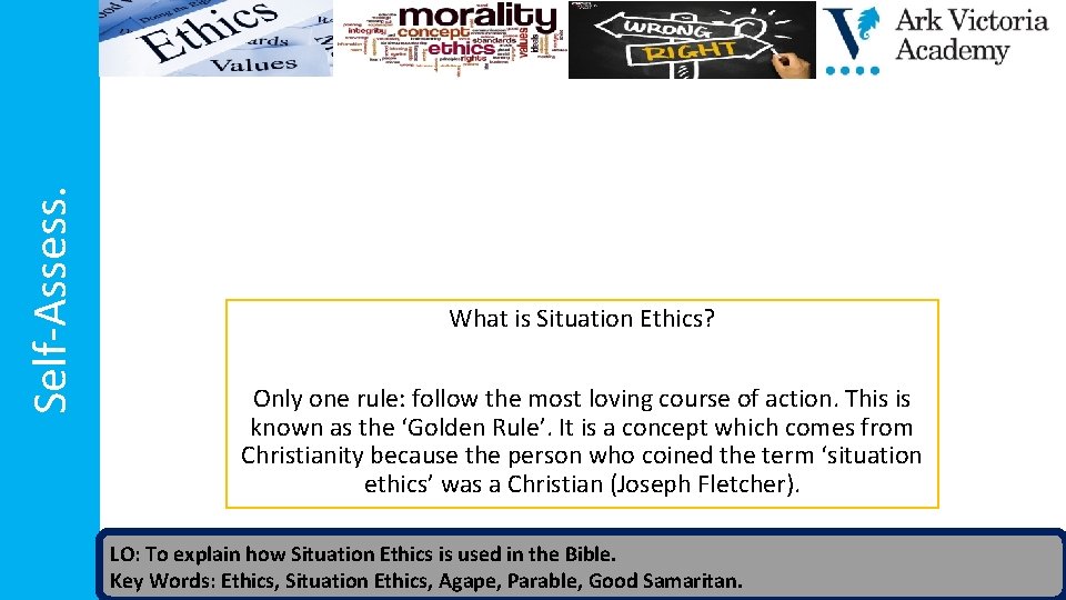 Self-Assess. What is Situation Ethics? Only one rule: follow the most loving course of