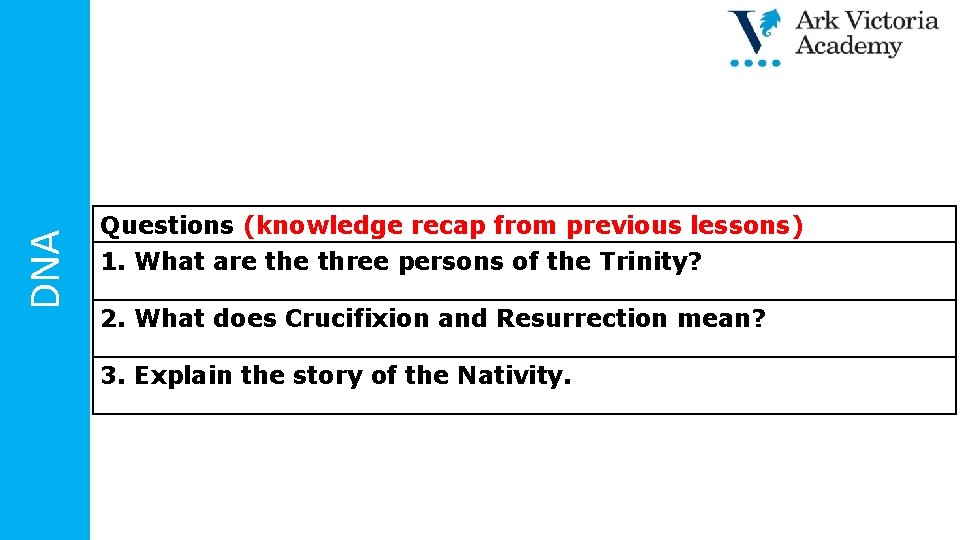 DNA Questions (knowledge recap from previous lessons) 1. What are three persons of the