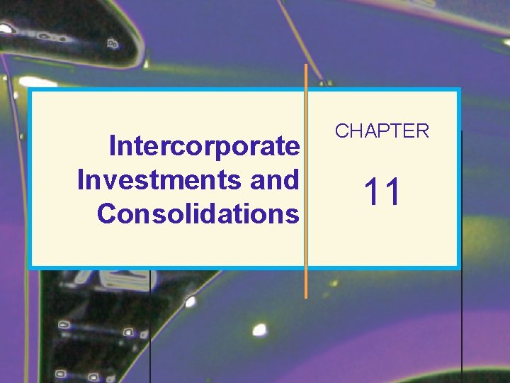 Intercorporate Investments and Consolidations CHAPTER 11 © 2012 2010 Pearson Education Inc. Publishing as Intercorporate Investments and Consolidations CHAPTER 11 © 2012 2010 Pearson Education Inc. Publishing as
