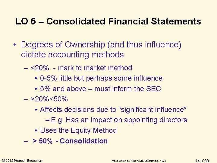 LO 5 – Consolidated Financial Statements • Degrees of Ownership (and thus influence) dictate LO 5 – Consolidated Financial Statements • Degrees of Ownership (and thus influence) dictate