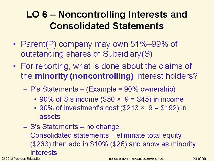 LO 6 – Noncontrolling Interests and Consolidated Statements • Parent(P) company may own 51%– LO 6 – Noncontrolling Interests and Consolidated Statements • Parent(P) company may own 51%–