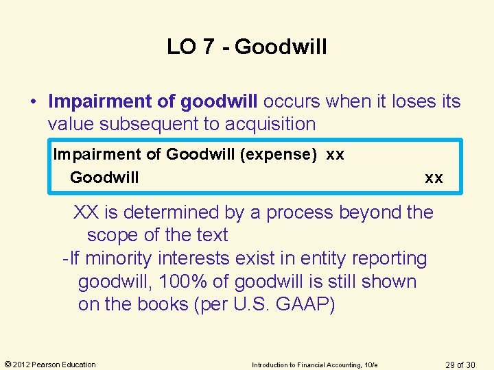 LO 7 - Goodwill • Impairment of goodwill occurs when it loses its value LO 7 - Goodwill • Impairment of goodwill occurs when it loses its value