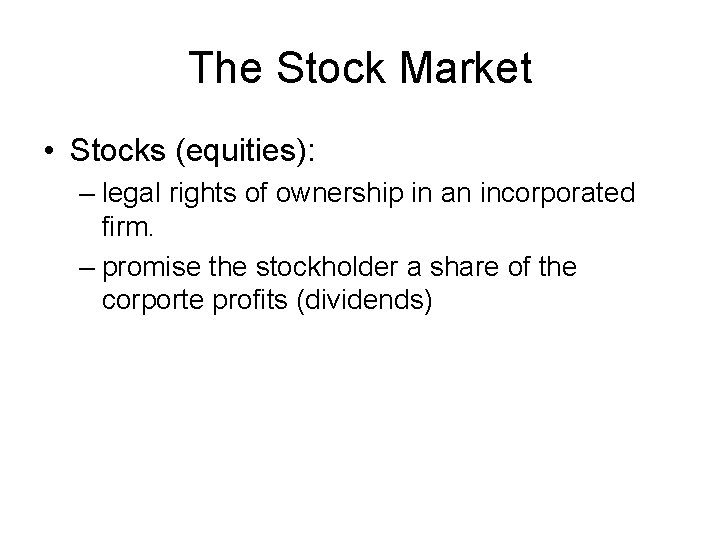 The Stock Market • Stocks (equities): – legal rights of ownership in an incorporated