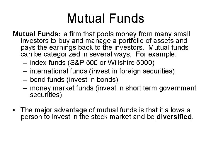 Mutual Funds: a firm that pools money from many small investors to buy and
