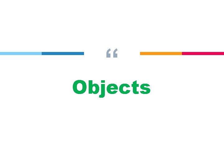 “ Objects 