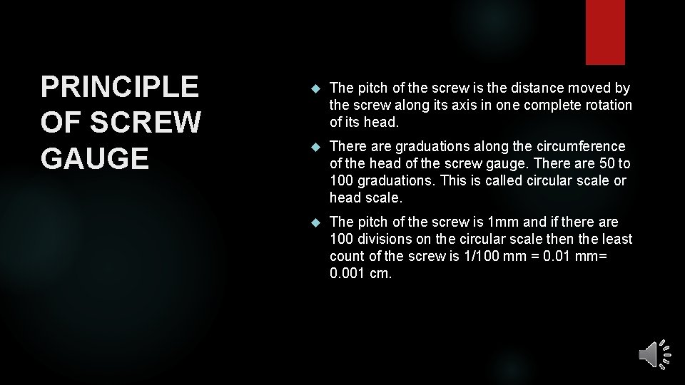 PRINCIPLE OF SCREW GAUGE The pitch of the screw is the distance moved by