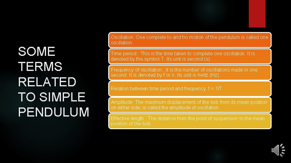 SOME TERMS RELATED TO SIMPLE PENDULUM Oscillation: One complete to and fro motion of