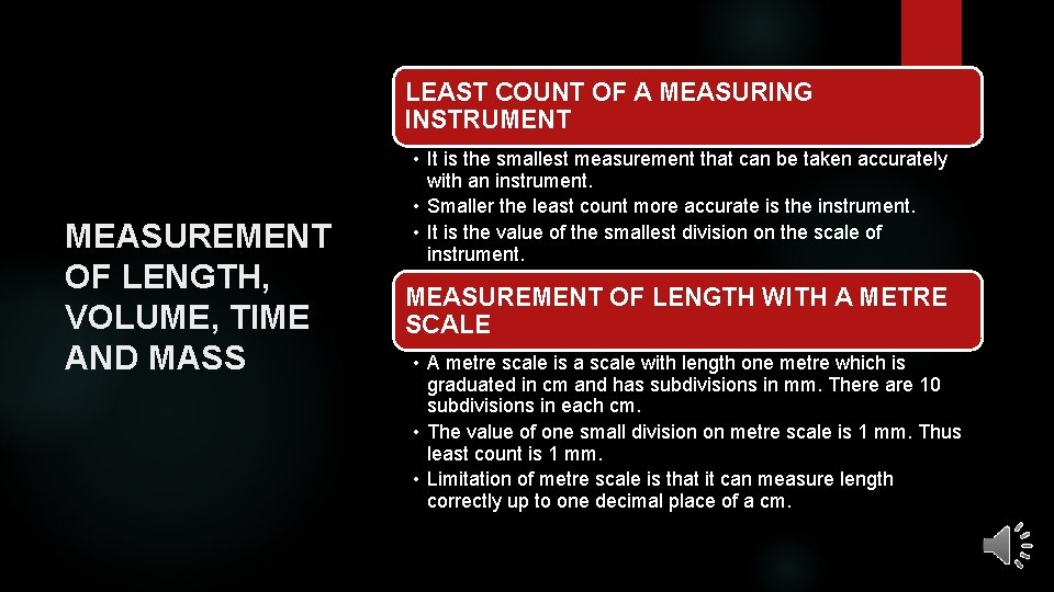 LEAST COUNT OF A MEASURING INSTRUMENT MEASUREMENT OF LENGTH, VOLUME, TIME AND MASS •