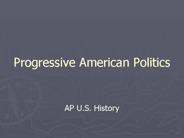 Progressive American Politics AP U. S. History 