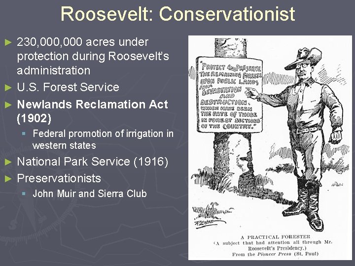 Roosevelt: Conservationist 230, 000 acres under protection during Roosevelt’s administration ► U. S. Forest