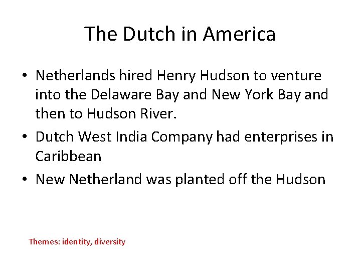 The Dutch in America • Netherlands hired Henry Hudson to venture into the Delaware The Dutch in America • Netherlands hired Henry Hudson to venture into the Delaware