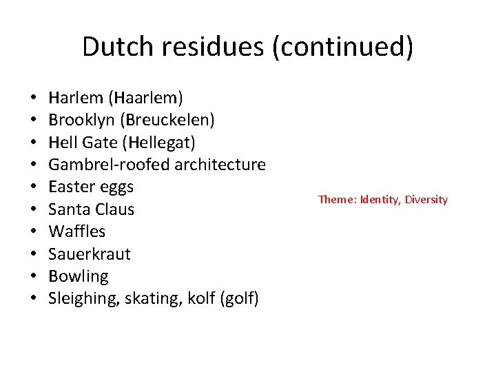 Dutch residues (continued) • • • Harlem (Haarlem) Brooklyn (Breuckelen) Hell Gate (Hellegat) Gambrel-roofed Dutch residues (continued) • • • Harlem (Haarlem) Brooklyn (Breuckelen) Hell Gate (Hellegat) Gambrel-roofed
